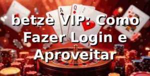 betze VIP: Como Fazer Login e Aproveitar