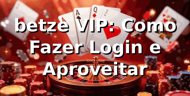 betze VIP: Como Fazer Login e Aproveitar